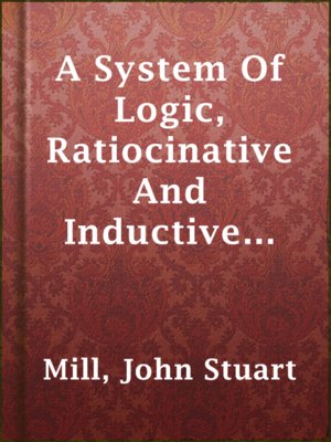cover image of A System Of Logic, Ratiocinative And Inductive (Vol. 1 of 2)